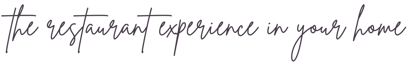Graphic of cursive text "The Restaurant Experience in Your Home."